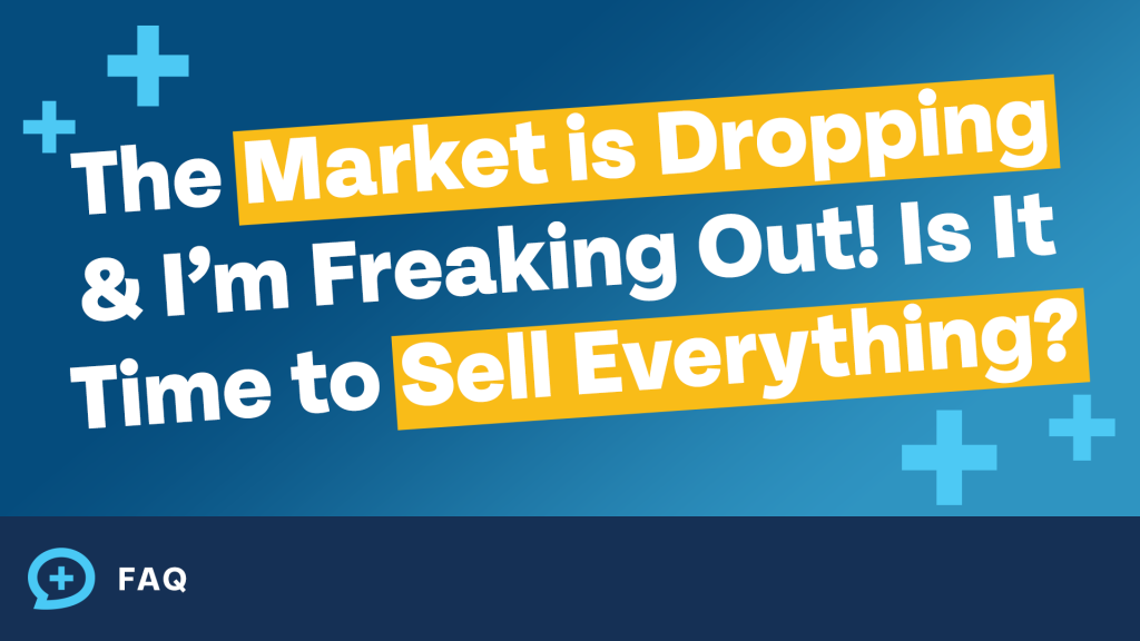 the market is dropping and im freaking out is it time to sell eveything