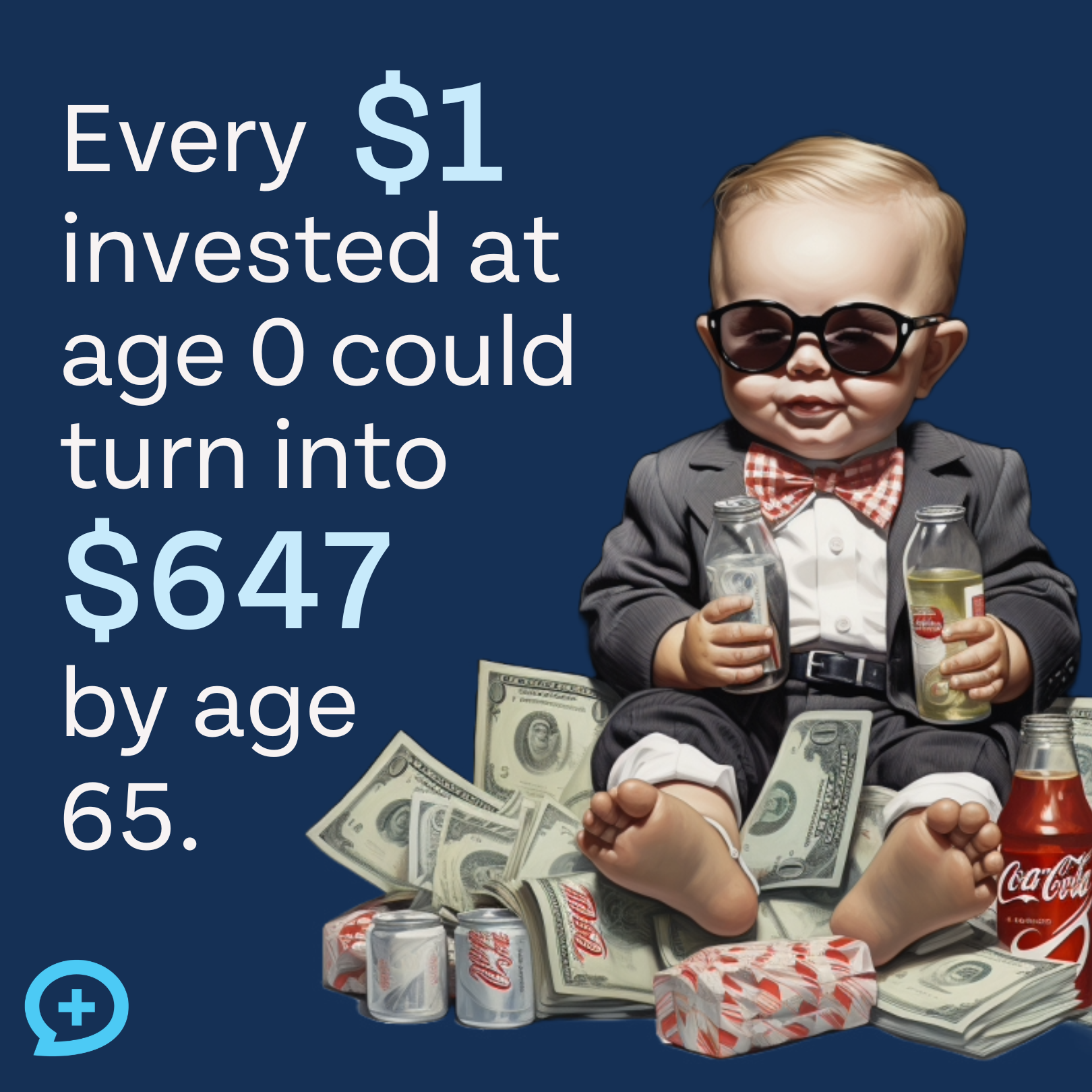 This is a humorous image of a baby drinking an apple juice dressed like Warren Buffett sitting on a pile of money. The image is accompanied by the text, "Every $1 invested at age 0 could turn into $647 by age 65."